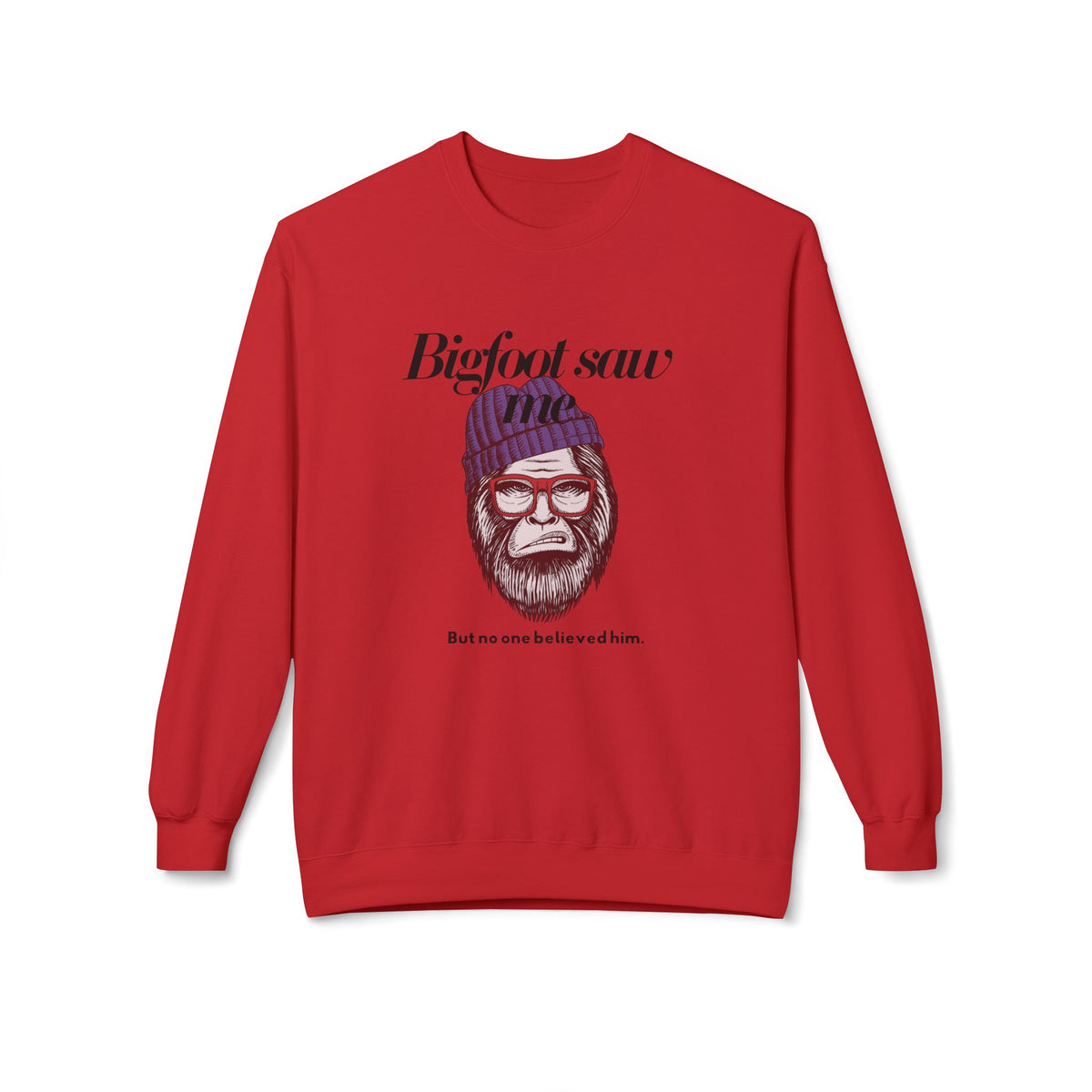 Bigfoot Saw Me But No One Believed Him Crewneck Sweatshirt