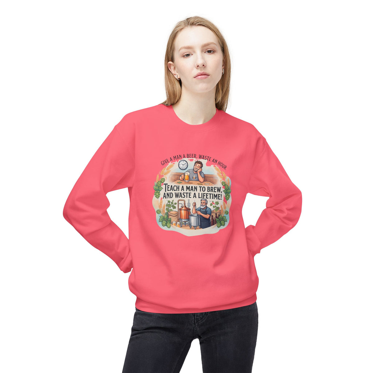 Teach a Man to Brew and Waste a Lifetime Beer Lover Sweatshirt