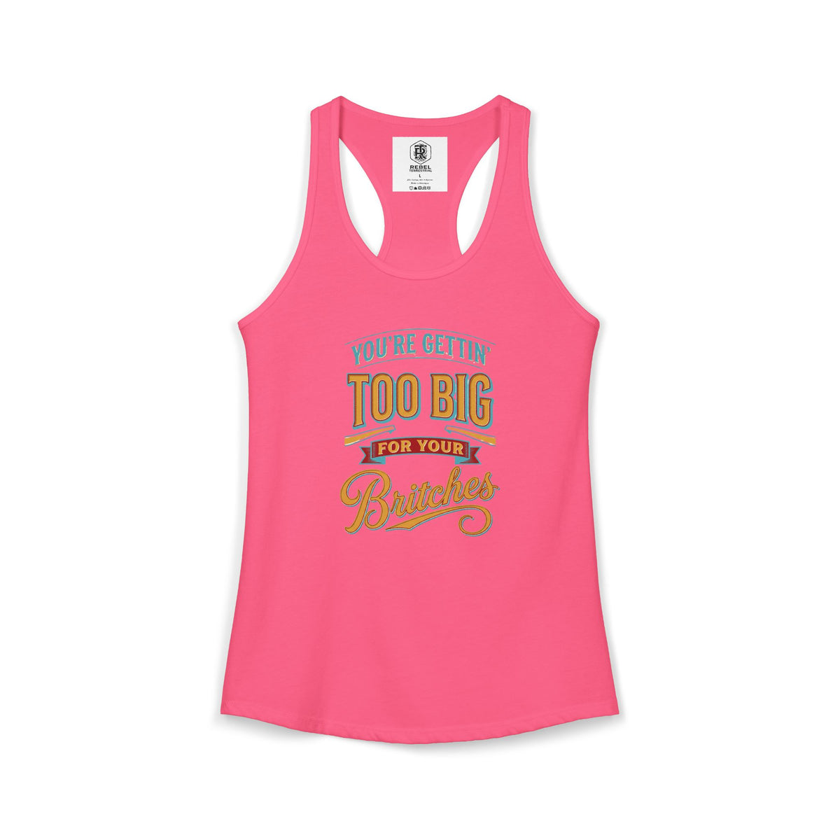 You're Gettin Too Big For Your Britches Women's Ideal Racerback Tank