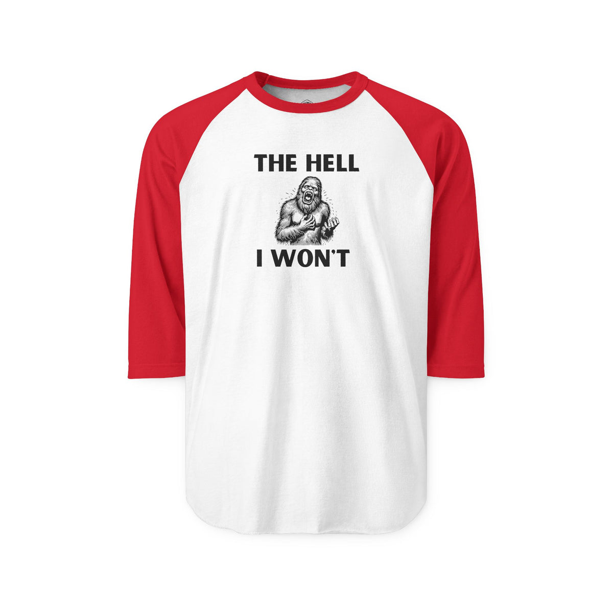 The Hell I Won’t Sasquatch 3/4-Sleeve Raglan Shirt