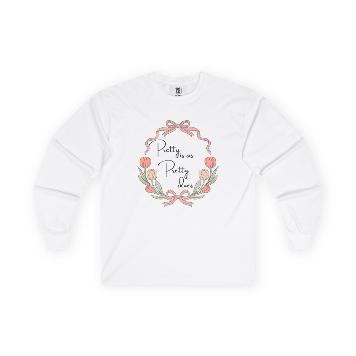 Pretty is as Pretty does Long Sleeve Tee
