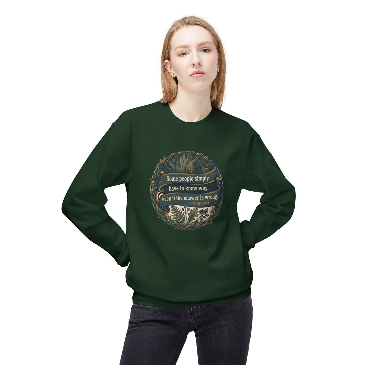 Ruth Stout Quote Crewneck Sweatshirt | Some People Simply Have to Know Why