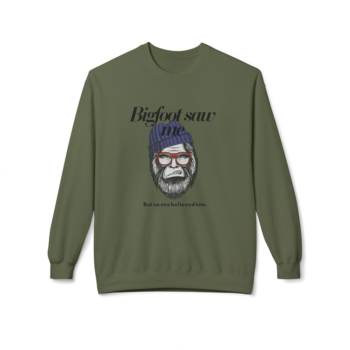 Bigfoot Saw Me But No One Believed Him Crewneck Sweatshirt
