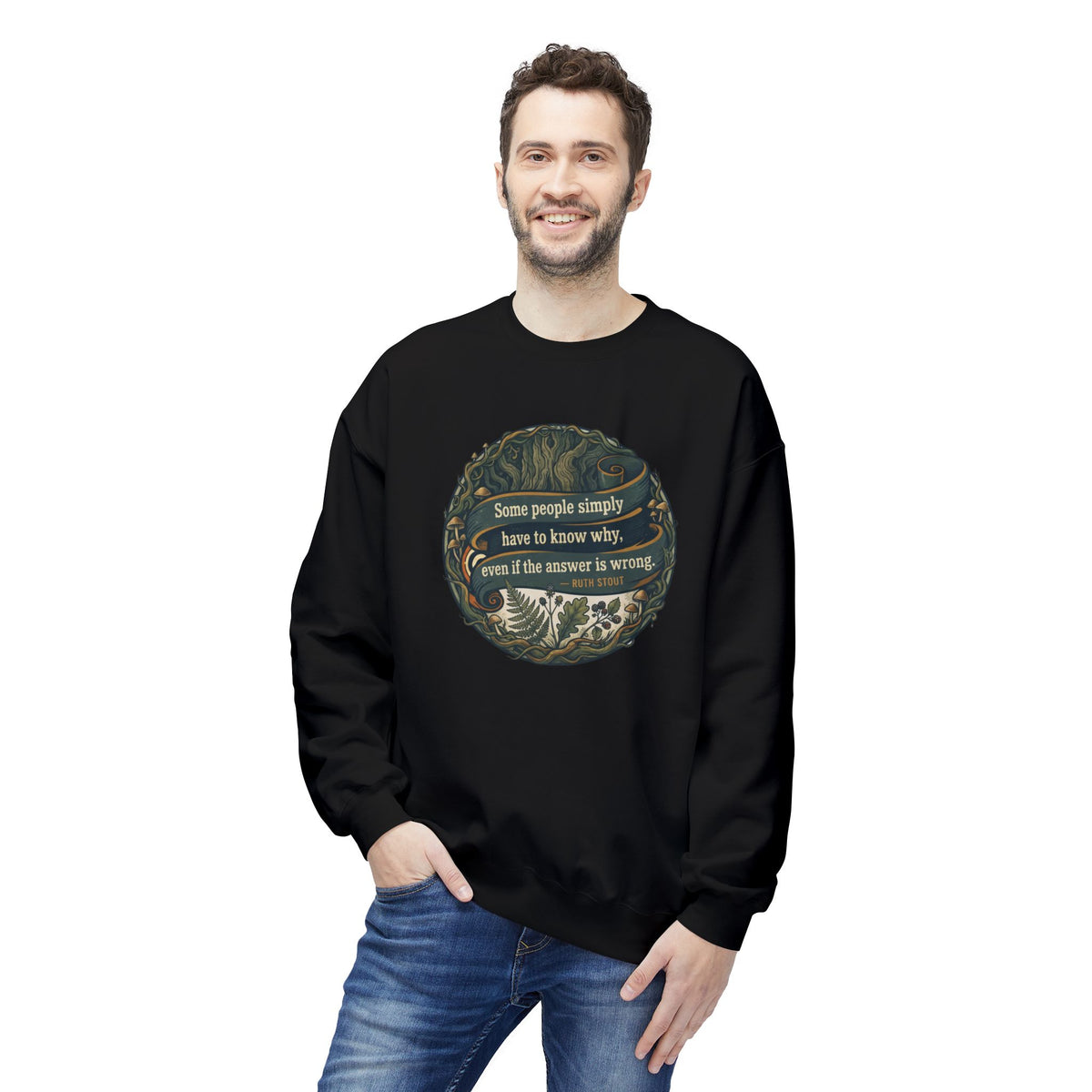 Ruth Stout Quote Crewneck Sweatshirt | Some People Simply Have to Know Why
