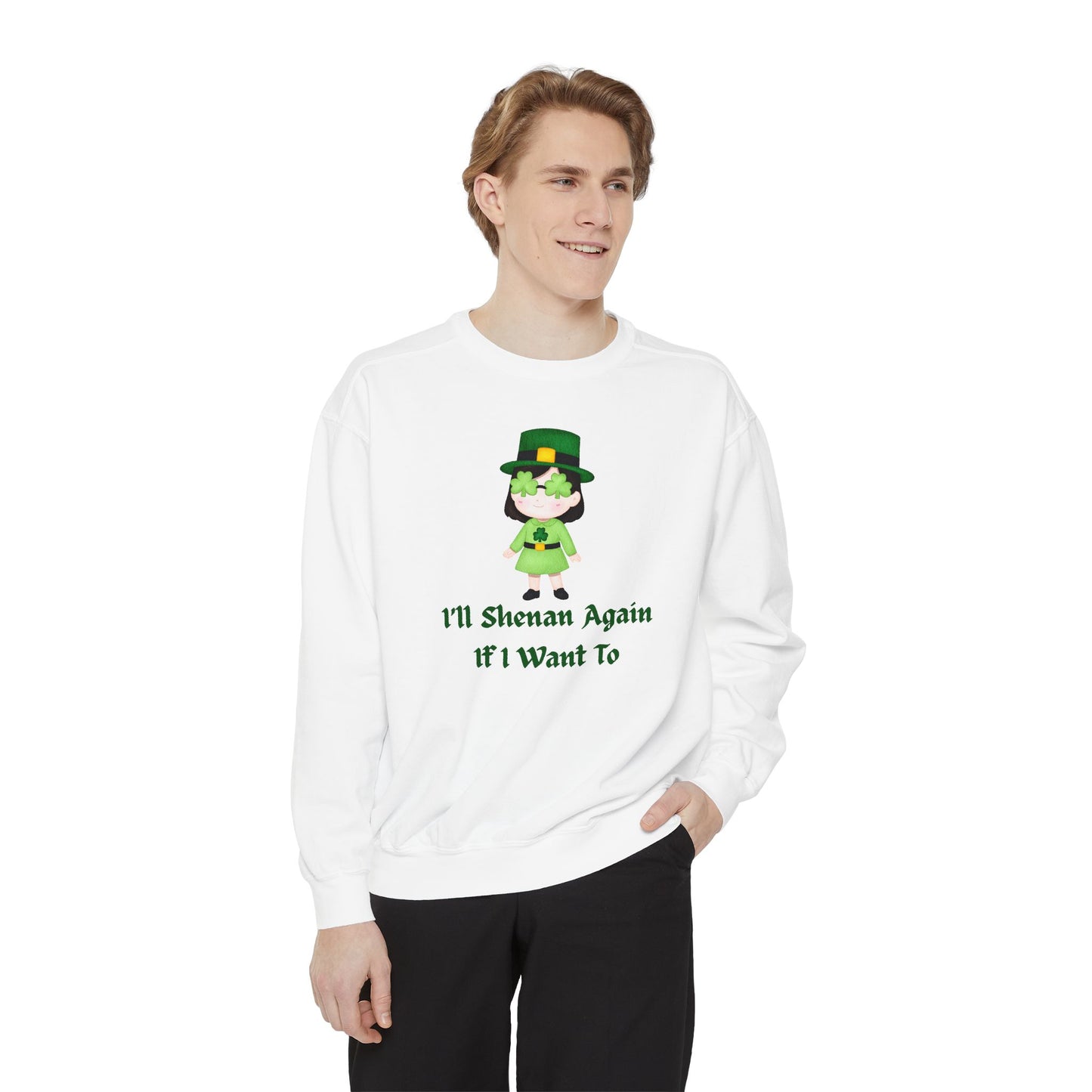 "I'll Shenan Again" Relaxed Fit Sweatshirt – Printed Irish Graphic