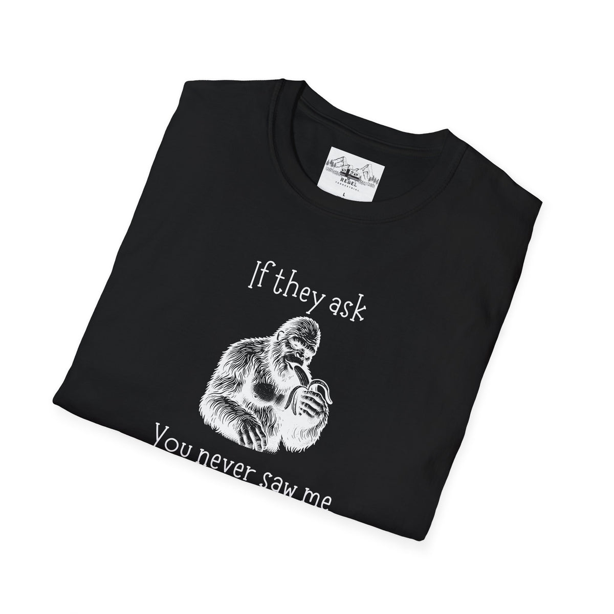 If They Ask, You Never Saw Me Bigfoot Softstyle T-Shirt