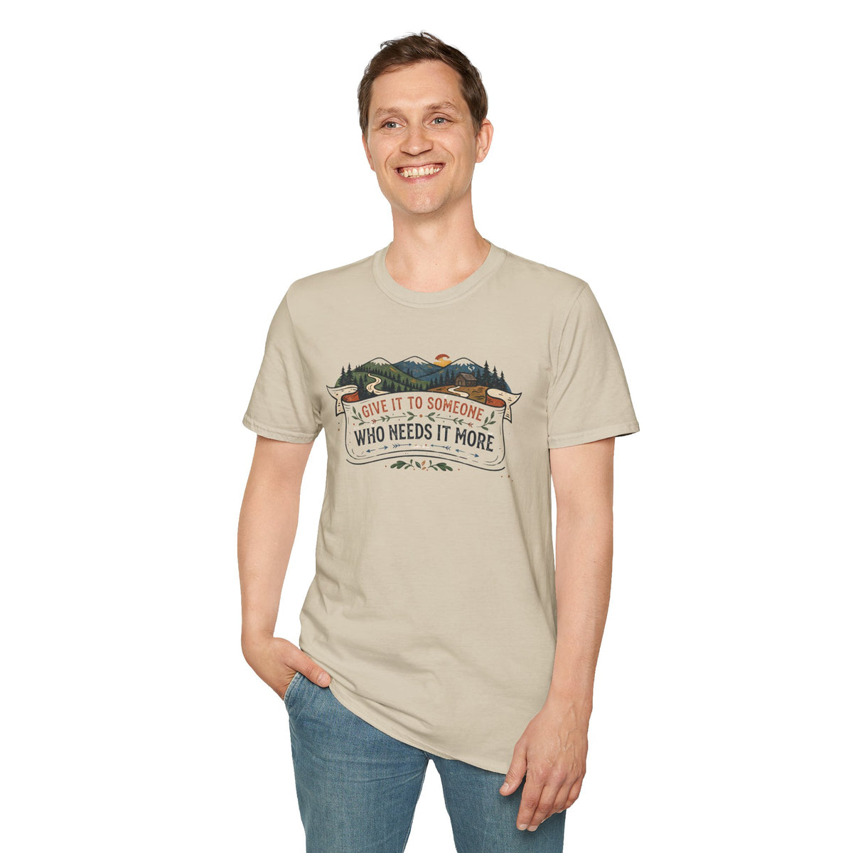 Give It to Someone Who Needs It More T-Shirt