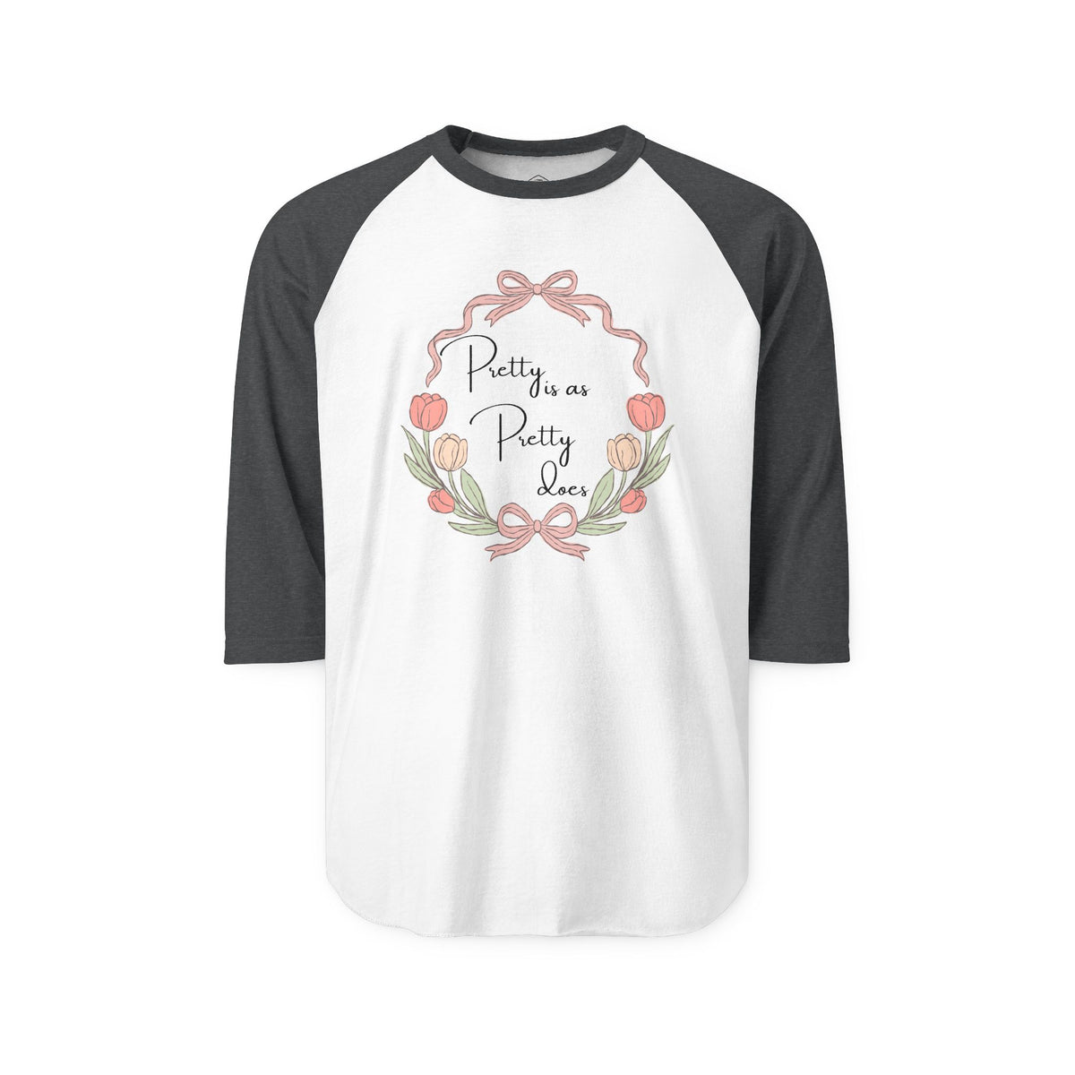Pretty is as Pretty Does Raglan Shirt