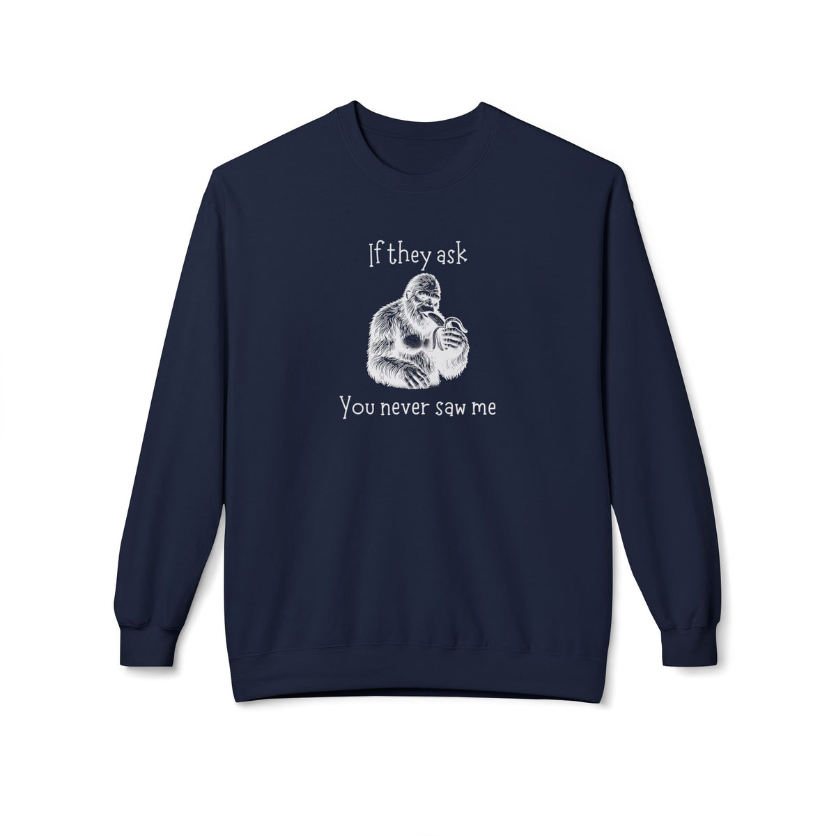 If They Ask, You Never Saw Me Bigfoot Crewneck Sweatshirt