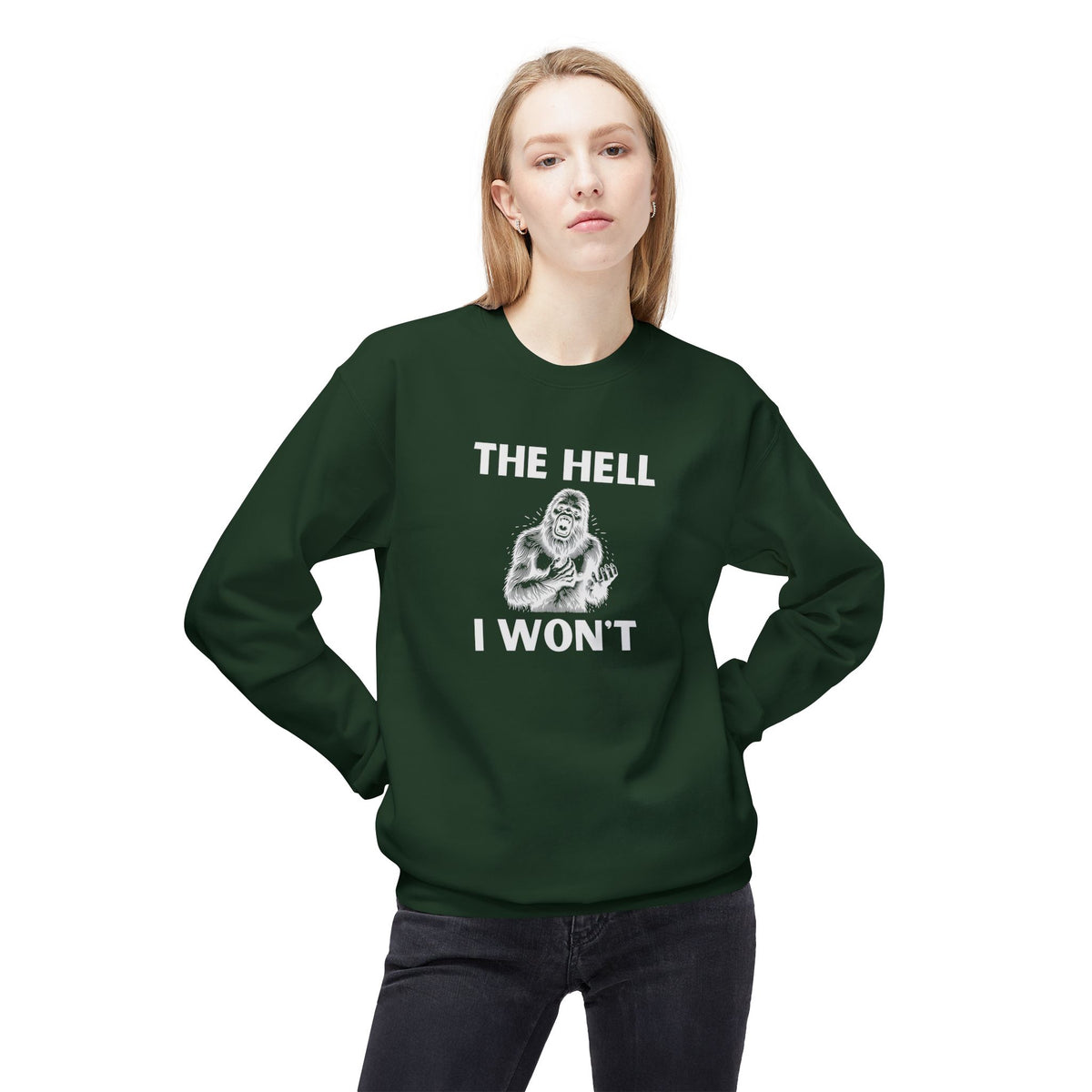 The Hell I Won’t Sasquatch Crewneck Sweatshirt