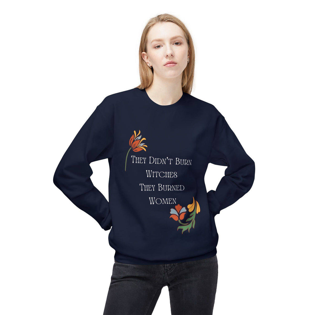 They Didn't Burn Witches, They Burned Women – Floral Crewneck Sweatshirt