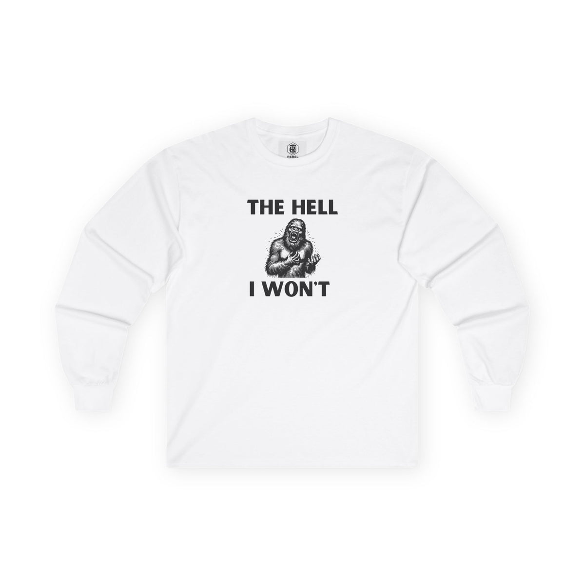 The Hell I Won’t Sasquatch Long Sleeve Tee