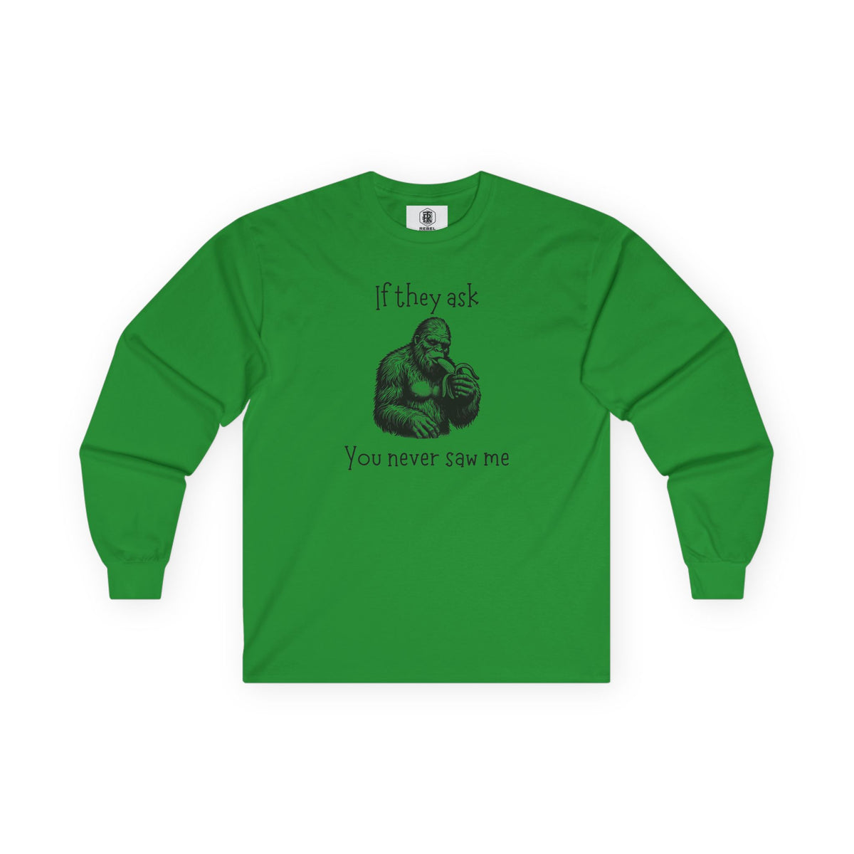 If They Ask, You Never Saw Me Bigfoot Long Sleeve Tee