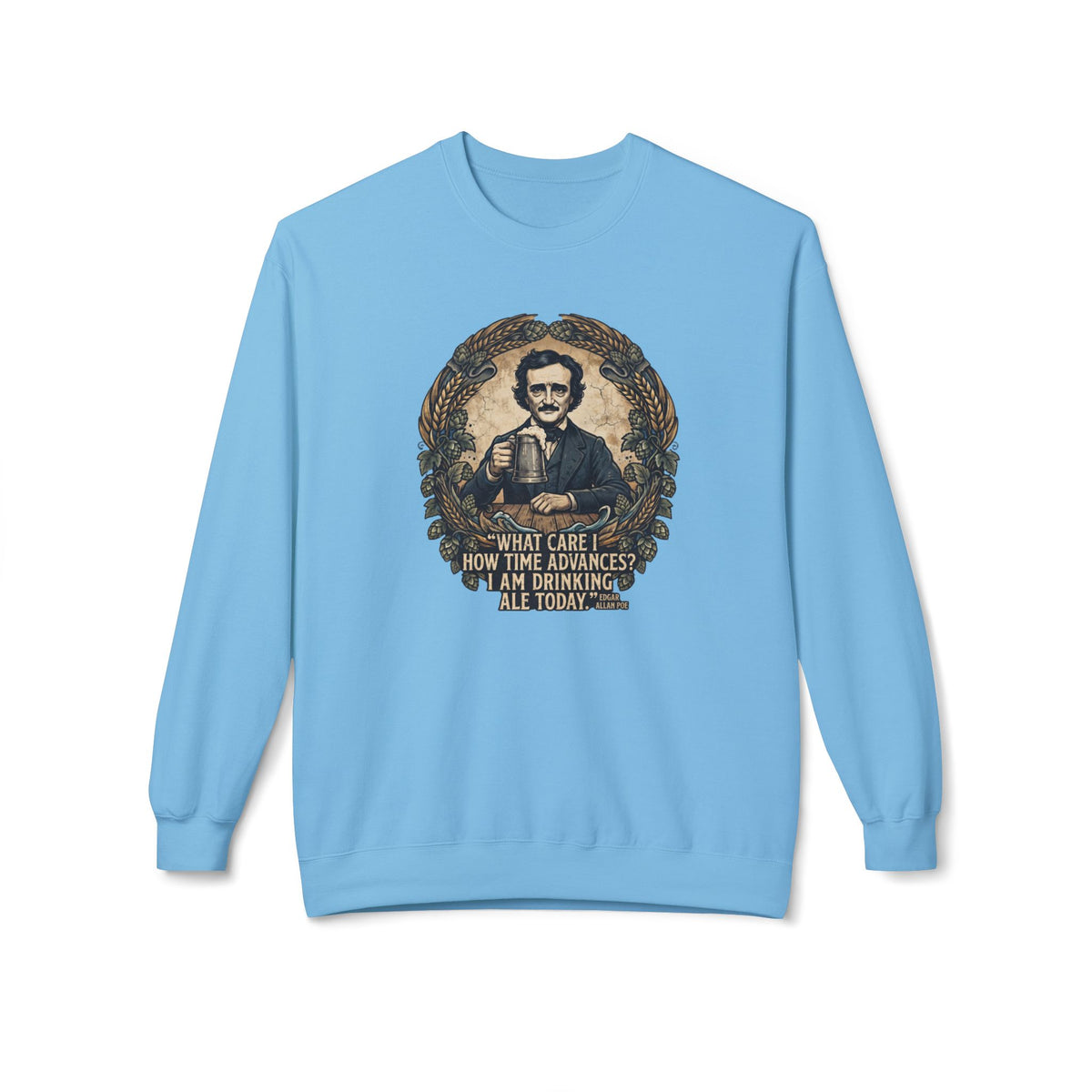 I Am Drinking Ale Today Edgar Allan Poe Crewneck Sweatshirt