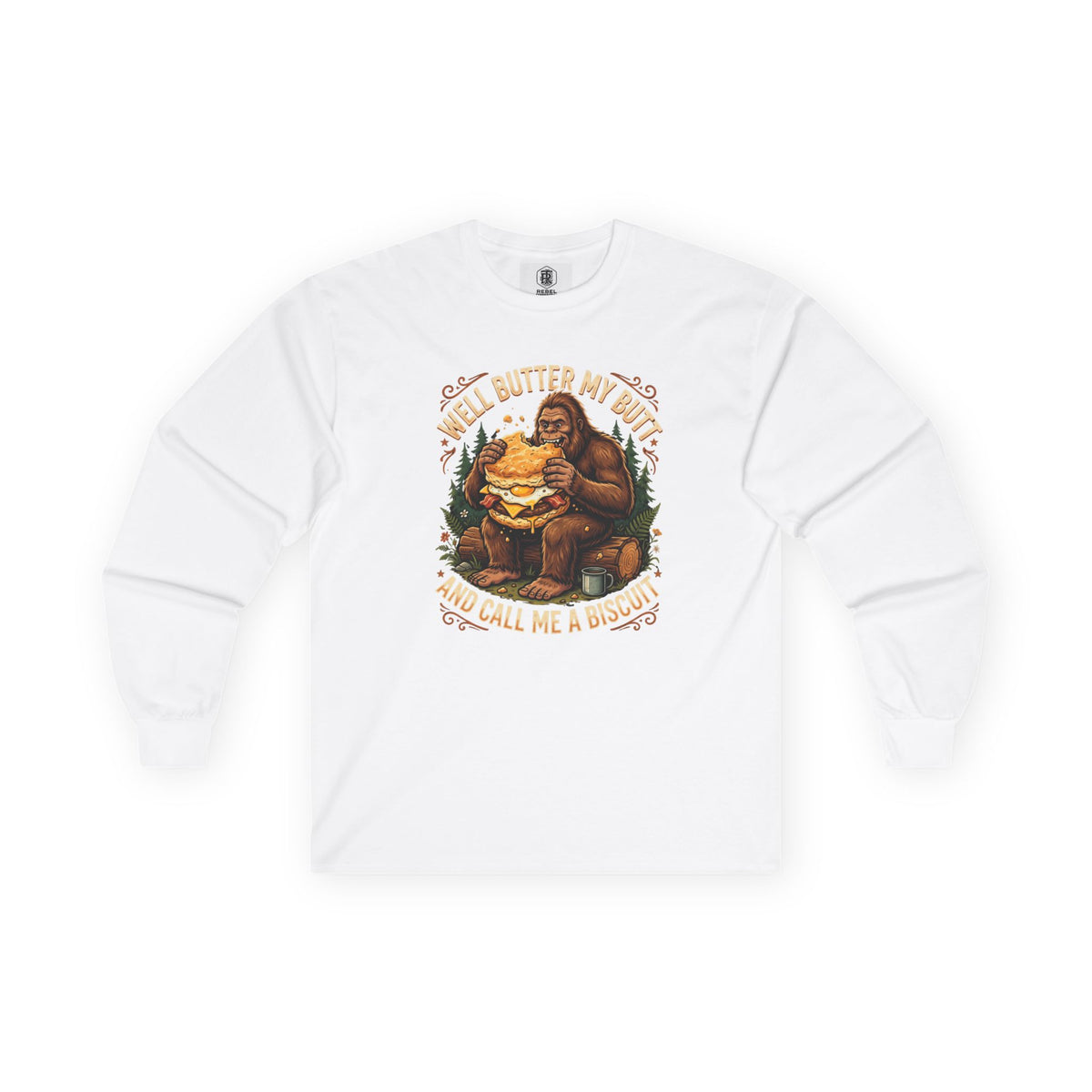 Well Butter My Butt and Call Me a Biscuit Bigfoot Long Sleeve Tee