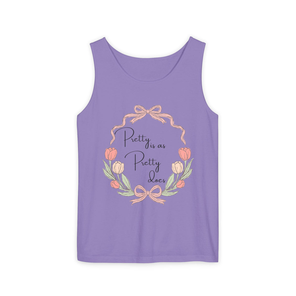 “Pretty is as Pretty does” Tank Top