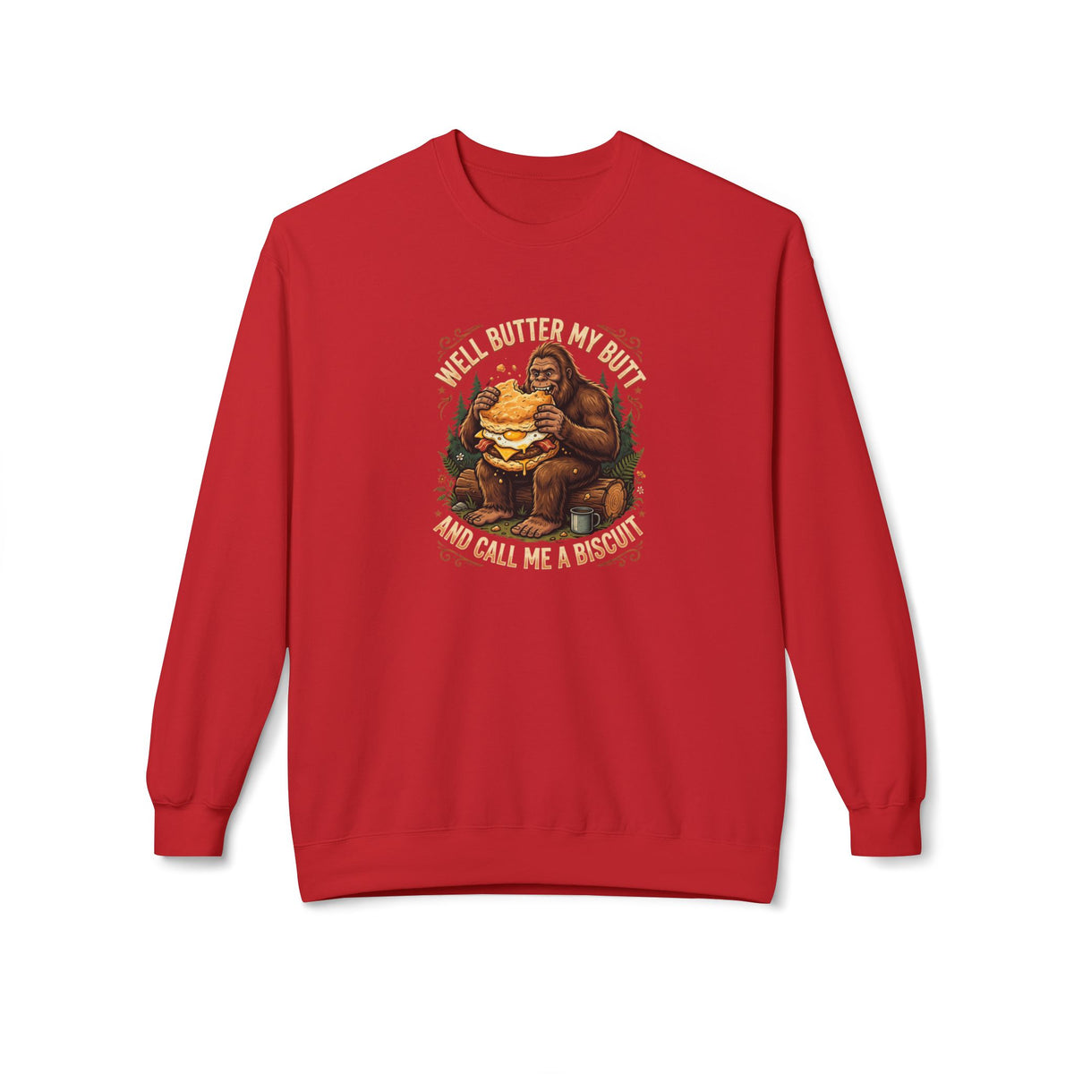 Well Butter My Butt and Call Me a Biscuit Bigfoot Crewneck Sweatshirt