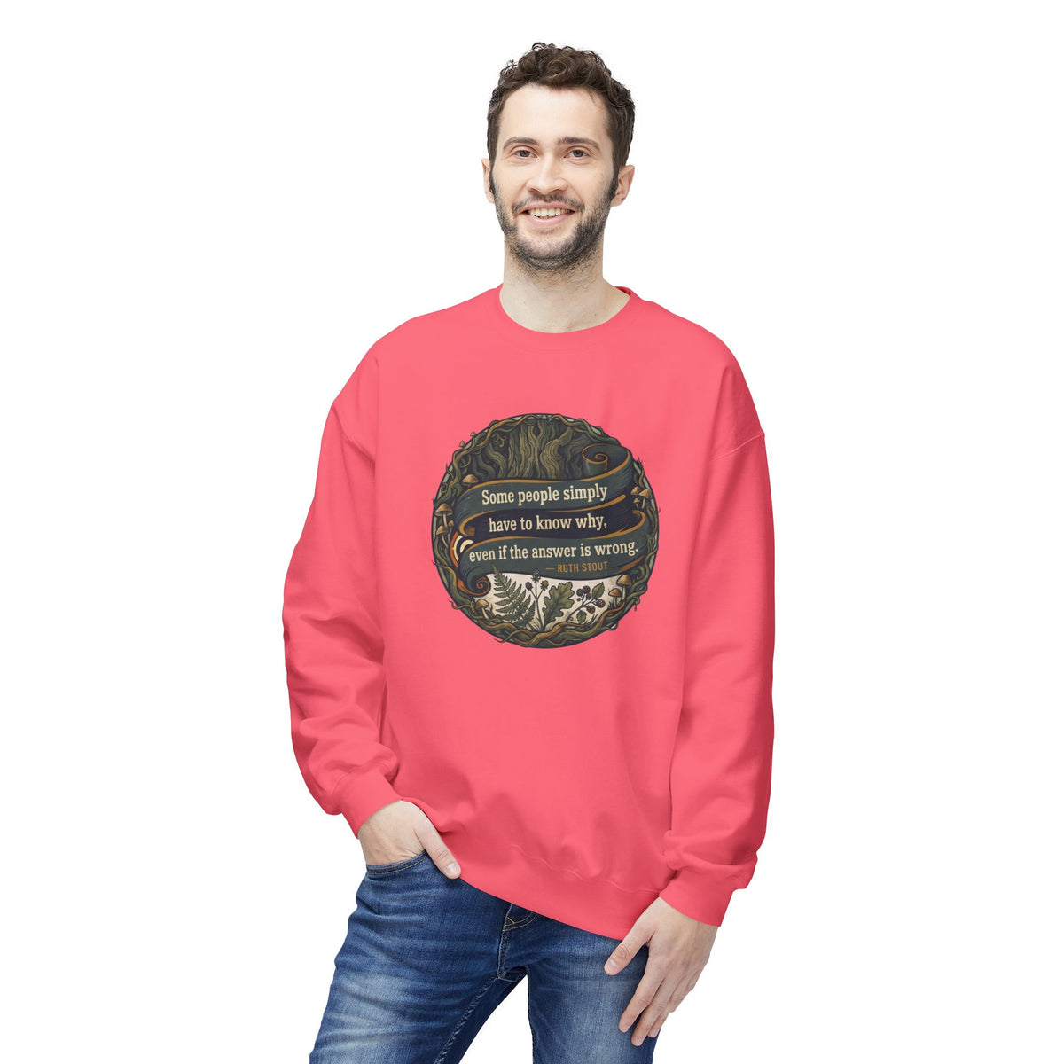 Ruth Stout Quote Crewneck Sweatshirt | Some People Simply Have to Know Why