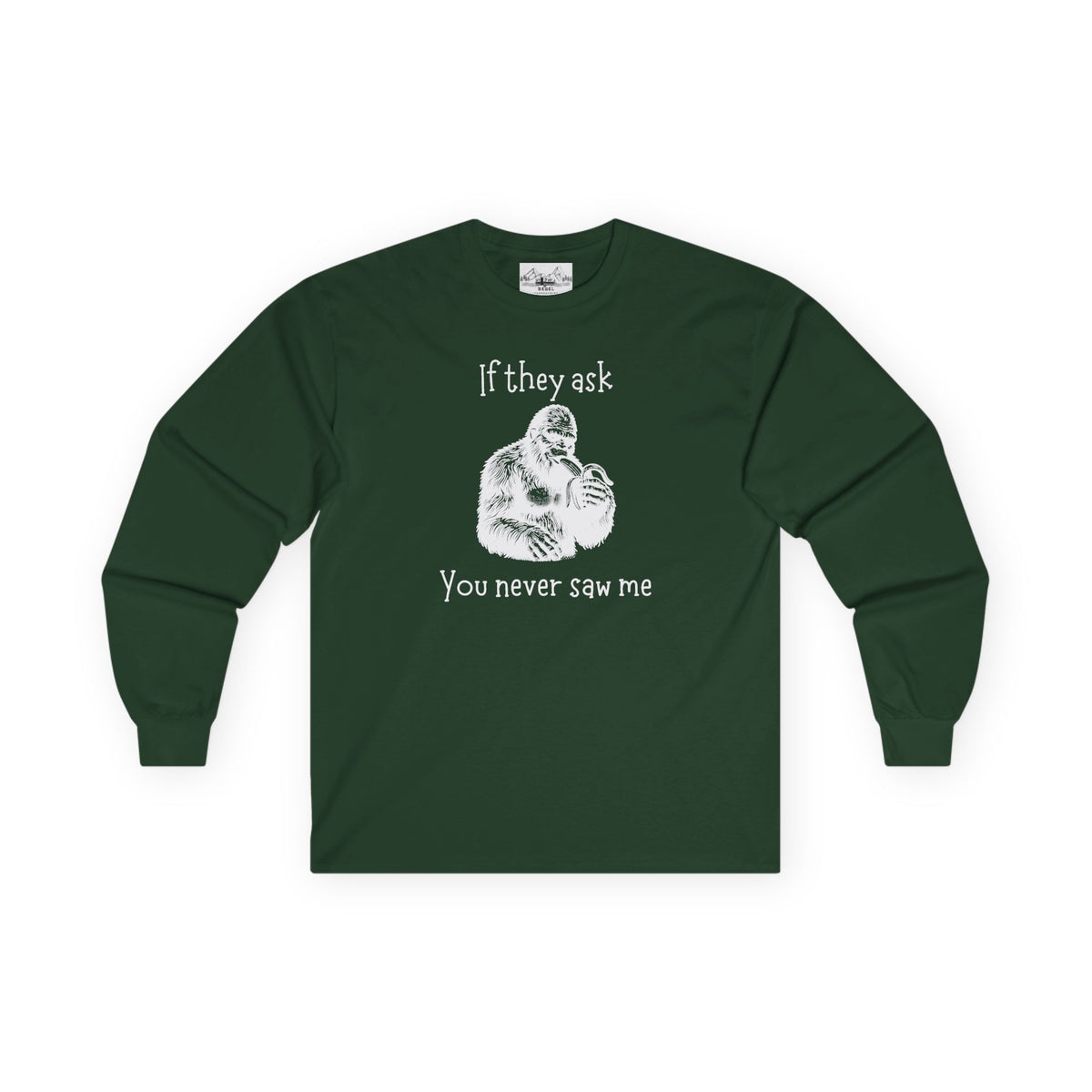 If They Ask, You Never Saw Me Bigfoot Long Sleeve Tee
