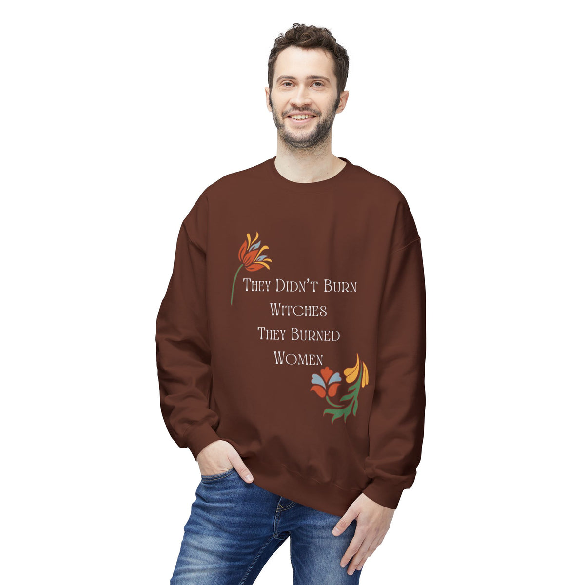 They Didn't Burn Witches, They Burned Women – Floral Crewneck Sweatshirt