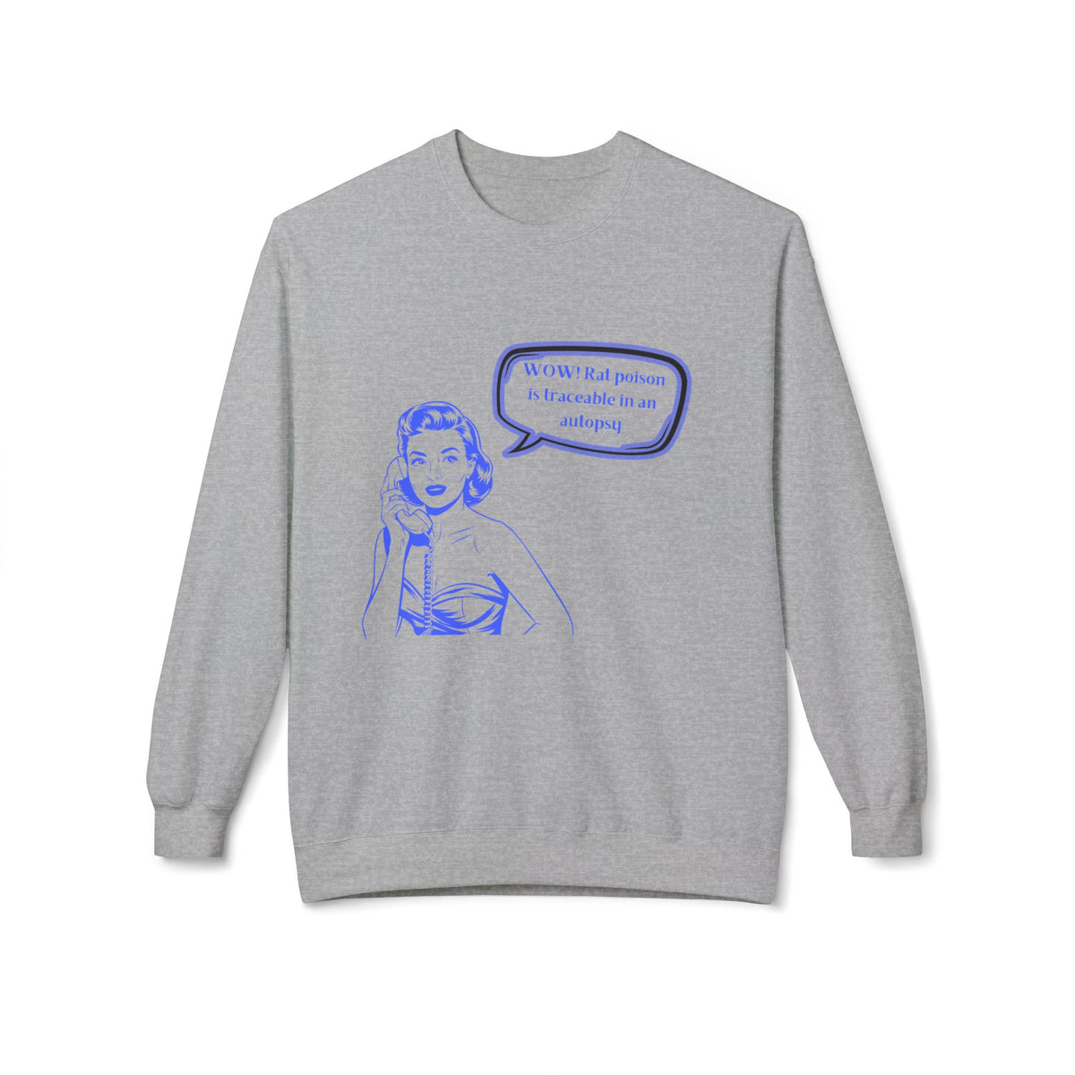 Wow! Rat poison is traceable in an autopsy. – Crewneck Sweatshirt