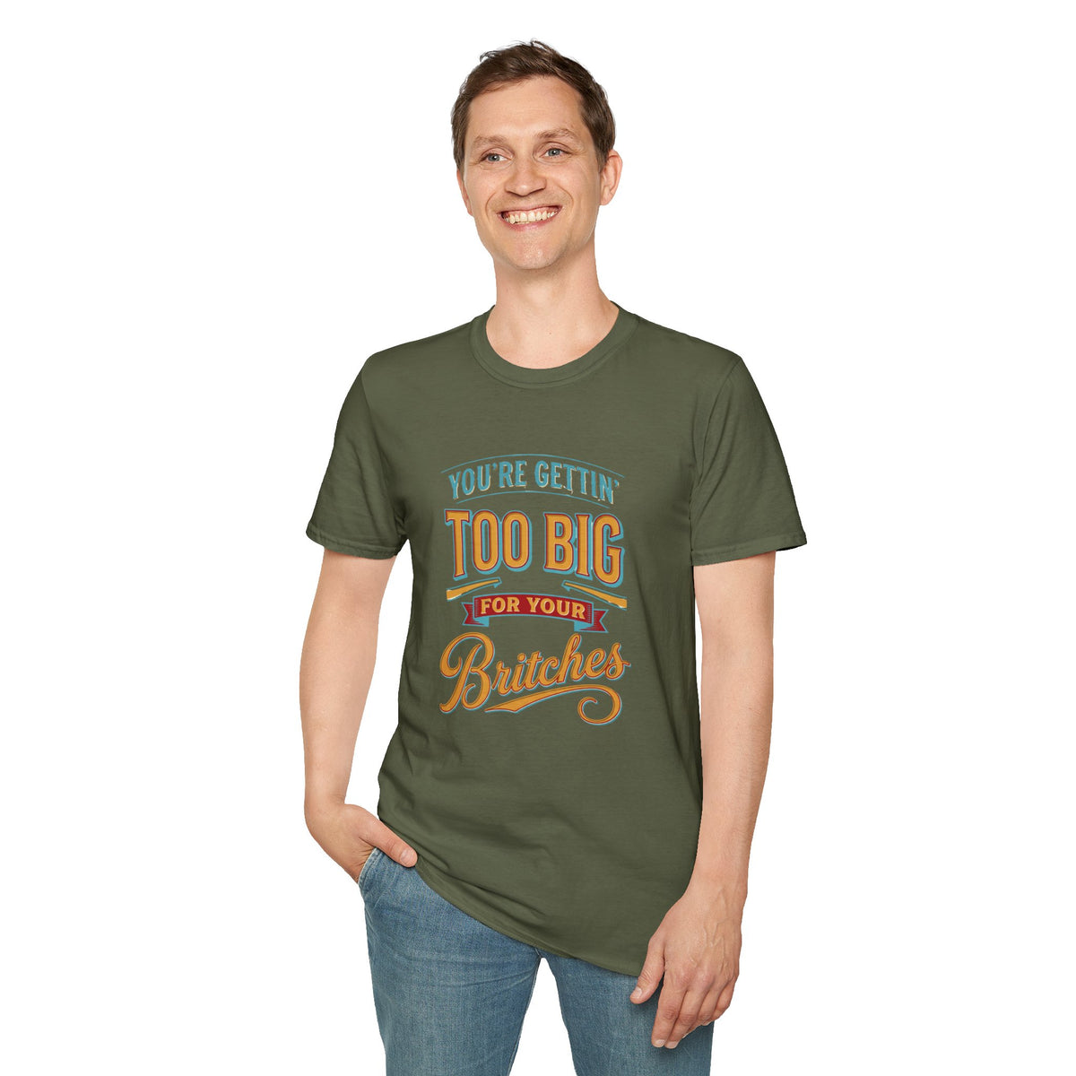 You're Getting Too Big for Your Britches Funny Graphic T-Shirt