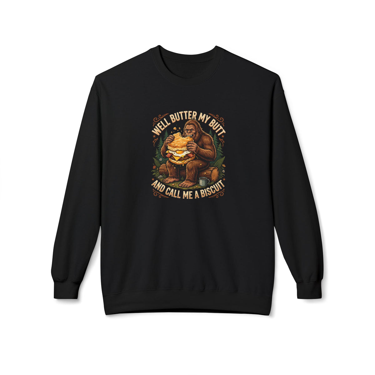 Well Butter My Butt and Call Me a Biscuit Bigfoot Crewneck Sweatshirt