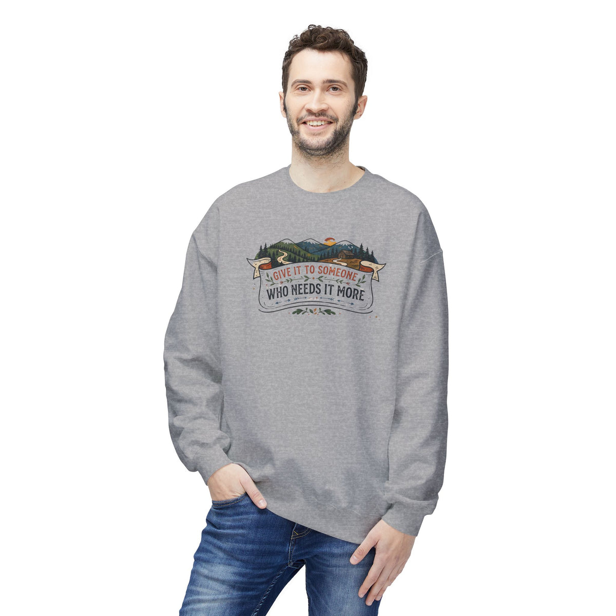 Give It to Someone Who Needs It More Crewneck Sweatshirt