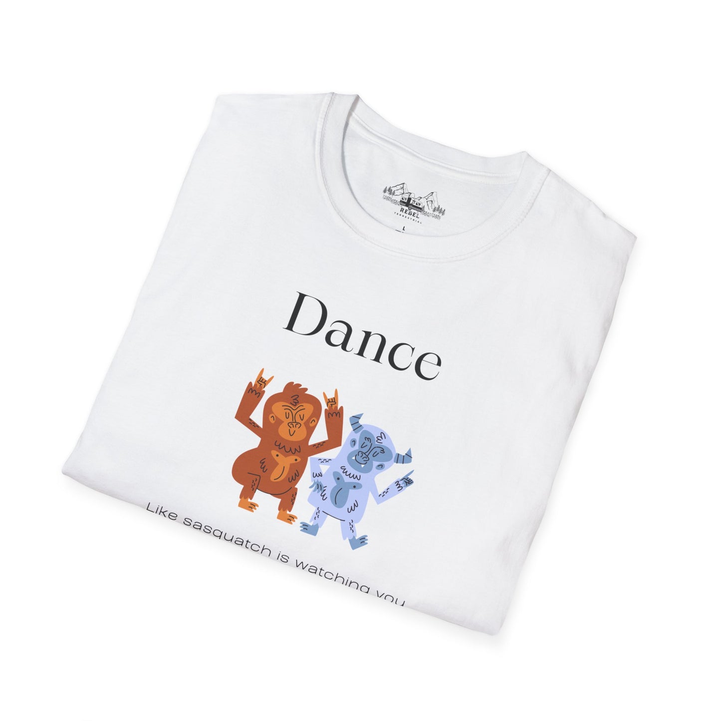 Dance Like Sasquatch Is Watching – Unisex Softstyle T-Shirt