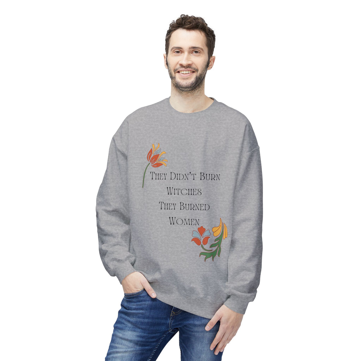 They Didn't Burn Witches, They Burned Women – Floral Crewneck Sweatshirt