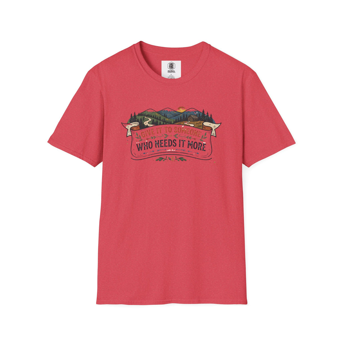 Give It to Someone Who Needs It More T-Shirt