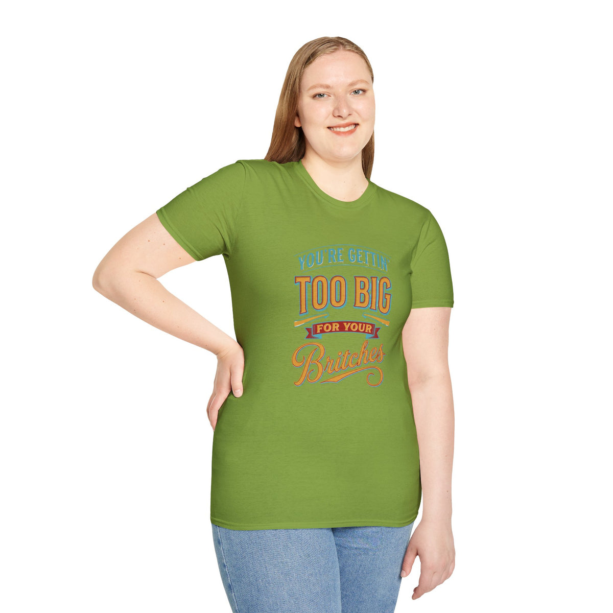 You're Getting Too Big for Your Britches Funny Graphic T-Shirt