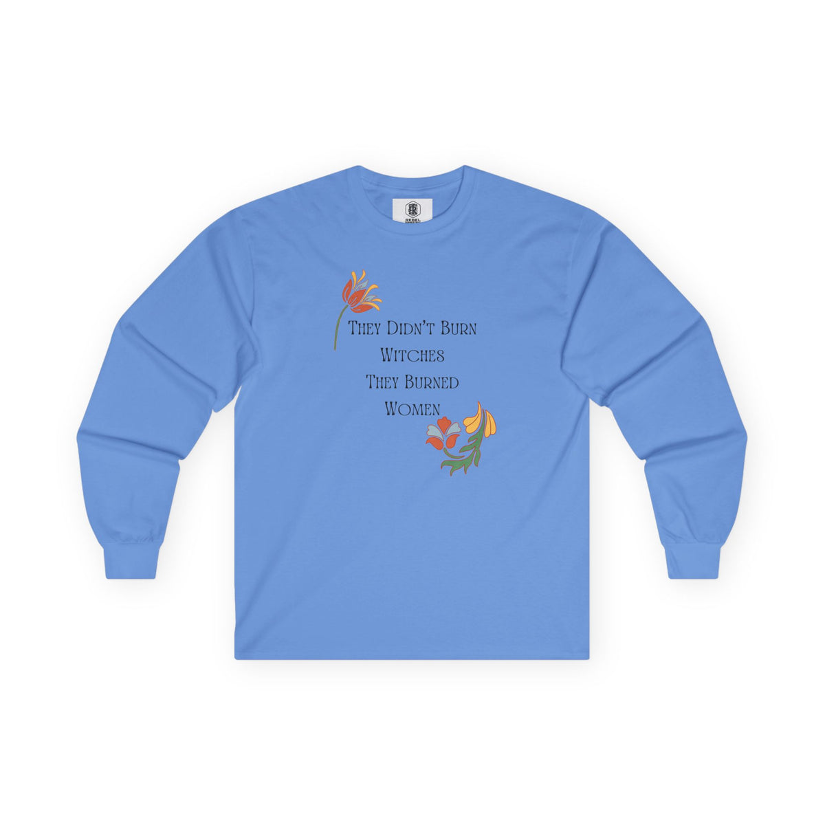 They Didn't Burn Witches, They Burned Women – Floral Long Sleeve Tee