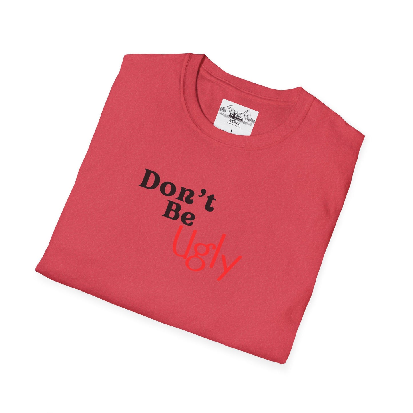 Don’t Be Ugly - Unisex Softstyle T-Shirt