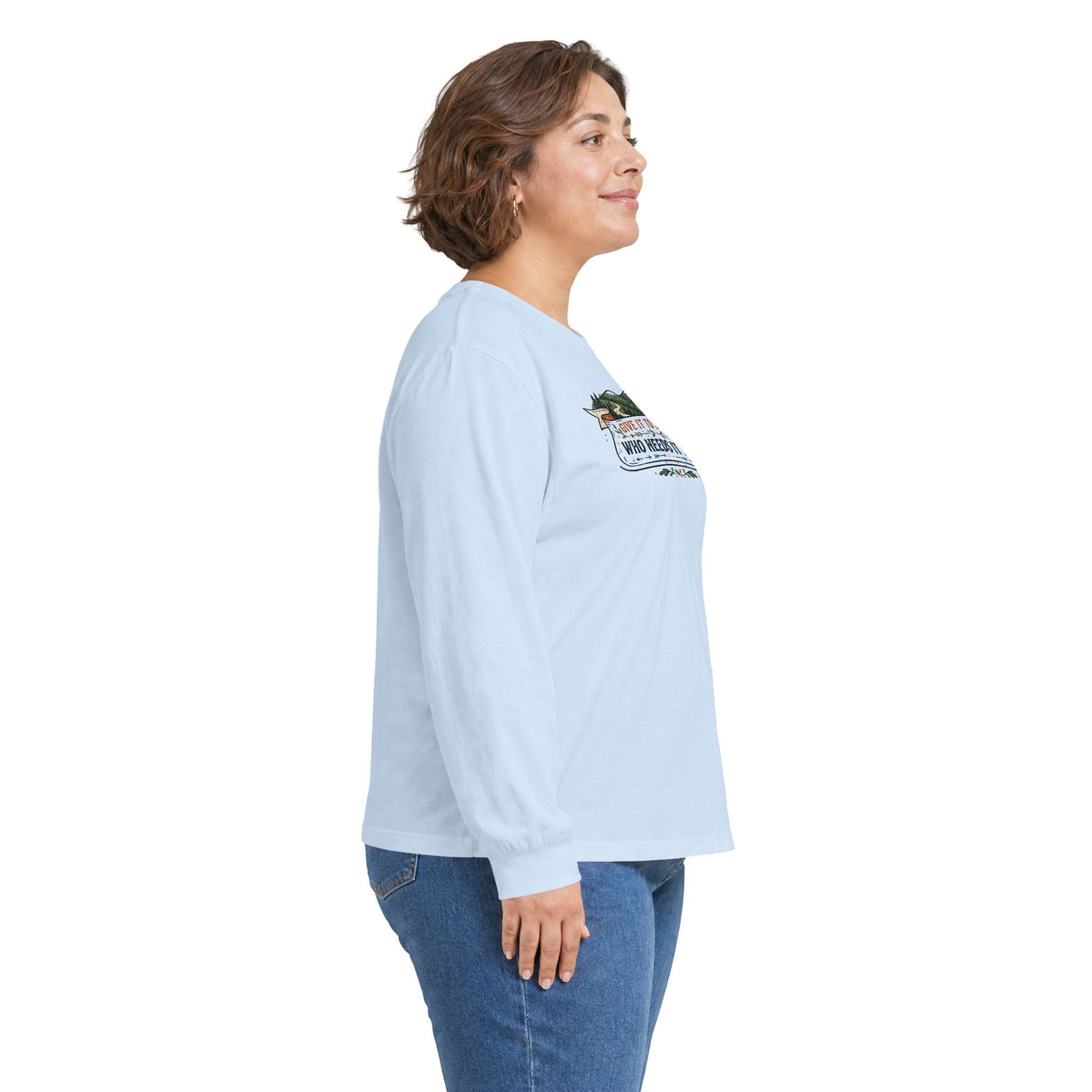 Give it to Someone who needs it more Long Sleeve Tee