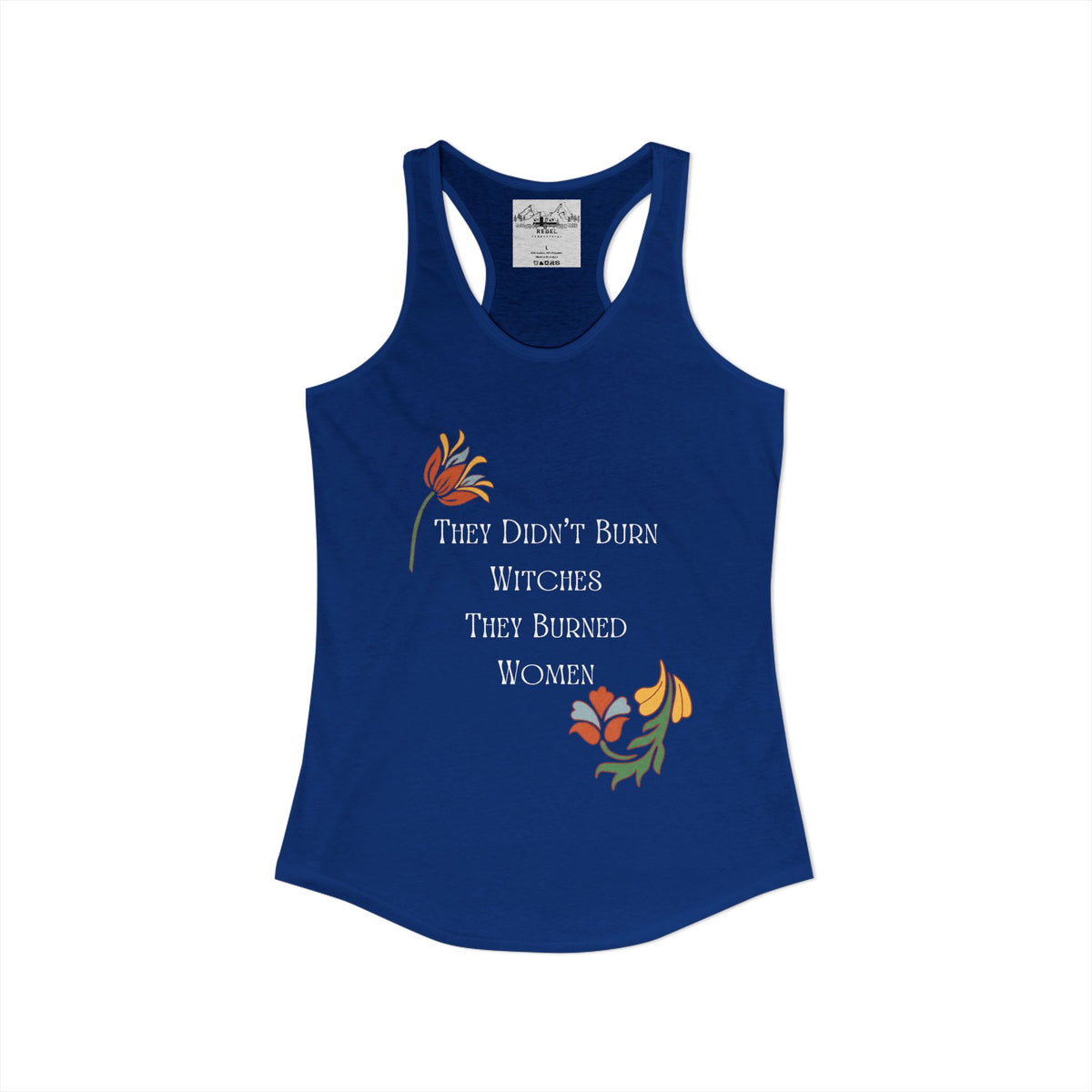 They Didn't Burn Witches, They Burned Women – Women's Racerback Tank