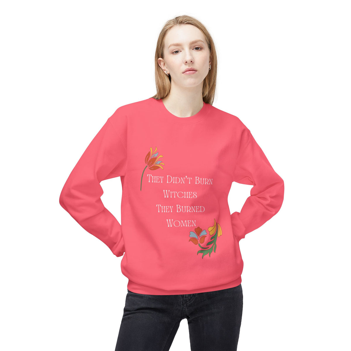 They Didn't Burn Witches, They Burned Women – Floral Crewneck Sweatshirt