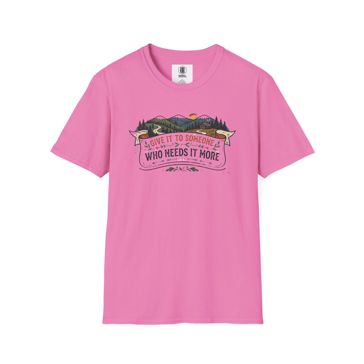 Give It to Someone Who Needs It More T-Shirt