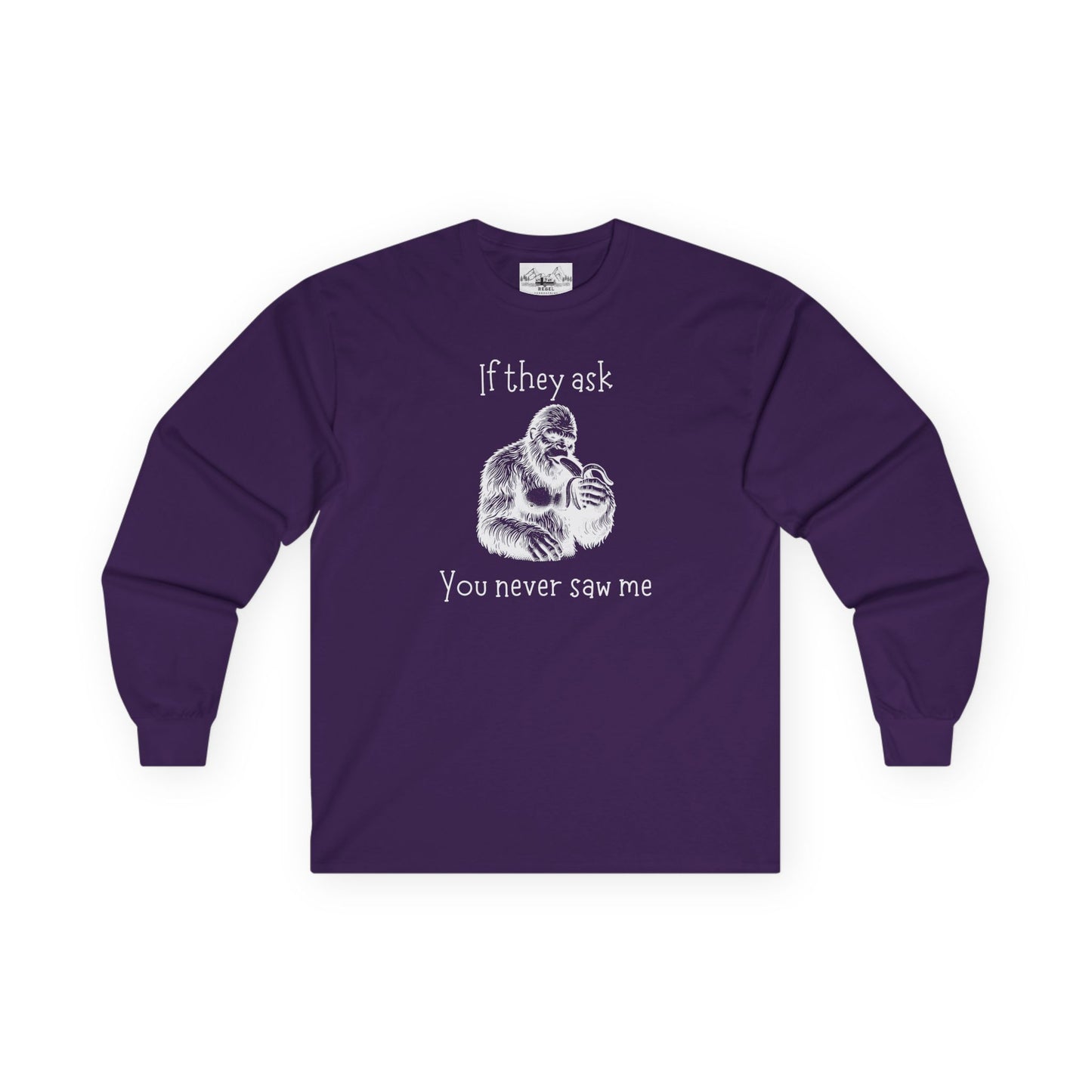 If They Ask, You Never Saw Me – Sasquatch Long Sleeve Tee