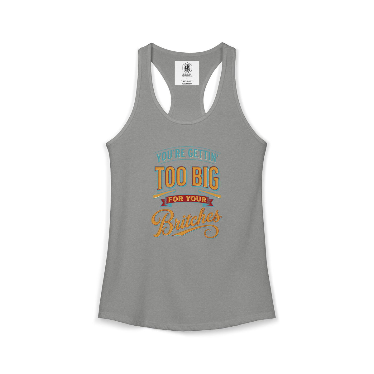 You're Gettin Too Big For Your Britches Women's Ideal Racerback Tank
